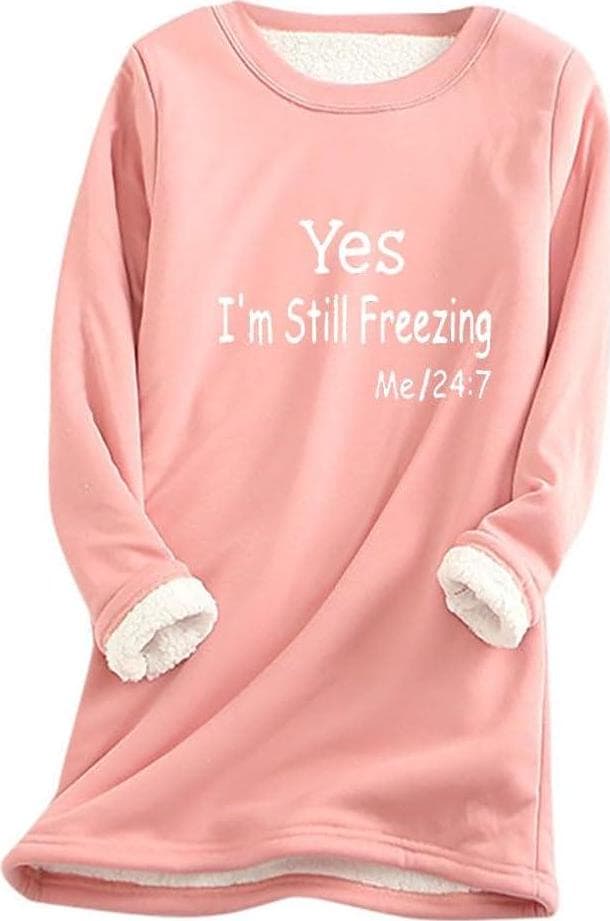 Yes,I’m Still Freezing -Me 24:7 Sweatshirt for Women Winter Fleece Lined Warm Shirts Casual Solid Loungewear Tops